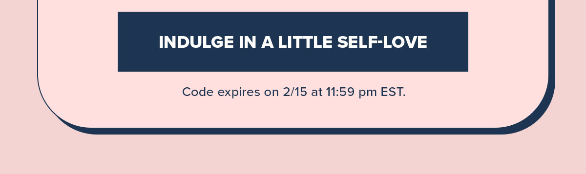 Indulge in a little self-love - Shop Now